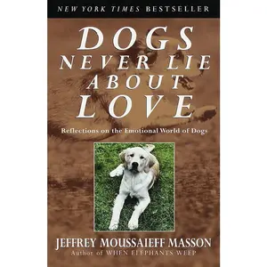USED-Dogs Never Lie About Love: Reflections on the Emotional World of Dogs by Masson, Jeffrey Moussaieff (Paperback)