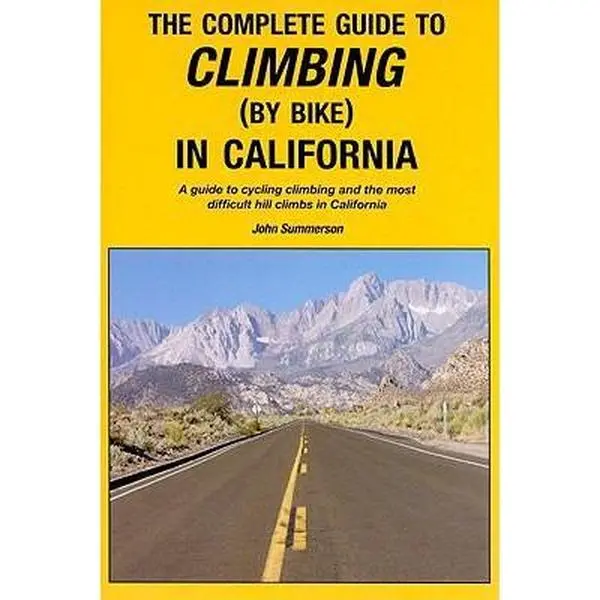 USED-The Complete Guide to Climbing by Bike in California, Revised 2nd Edition. by John Summerson (Paperback)