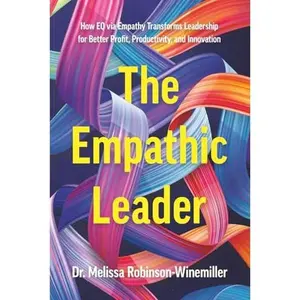 USED-The Empathic Leader: How EQ via Empathy Transforms Leadership for better Profit, Productivity, and Innovation by Melissa Robinson-Winemiller (Paperback)