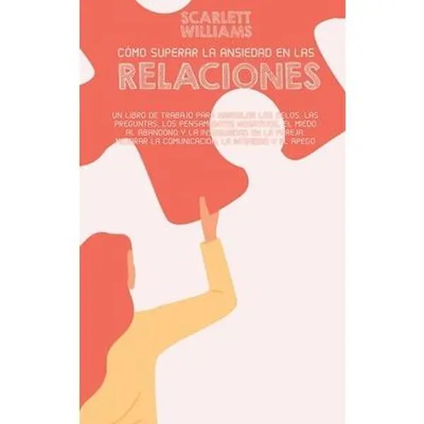 USED-C?mo Superar La Ansiedad En Las Relaciones: Un libro de trabajo para arreglar los celos, las preguntas, los pensamientos negativos, el miedo al abando by Williams, Scarlett (Hardcover)