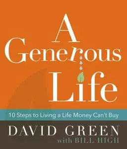 USED-A Generous Life: 10 Steps to Living a Life Money Can't Buy by Green, David (Hardcover)