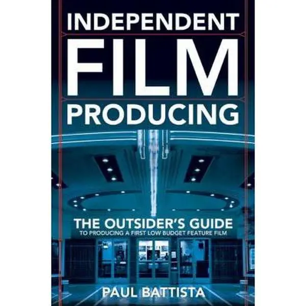 USED-Independent Film Producing : The Outsider's Guide to Producing A First Low Budget Feature Film by Paul Battista (Paperback)