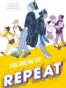 YOU AND ME ON REPEAT by MARY SHYNE - A time loop graphic novel romcom set on graduation day!