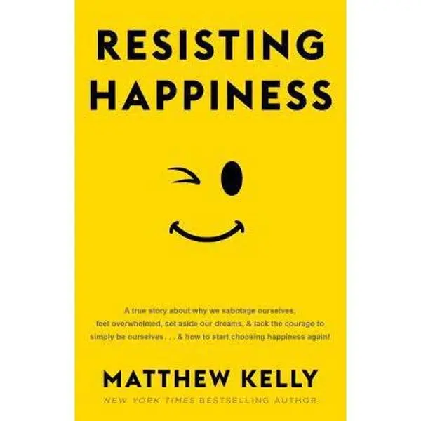 USED Book - Resisting Happiness: A True Story about Why We Sabotage Ourselves, Feel Overwhelmed, Set Aside Our Dreams, and Lack the Courage to Simply B by Kelly, Matthew (Hardcover) - english