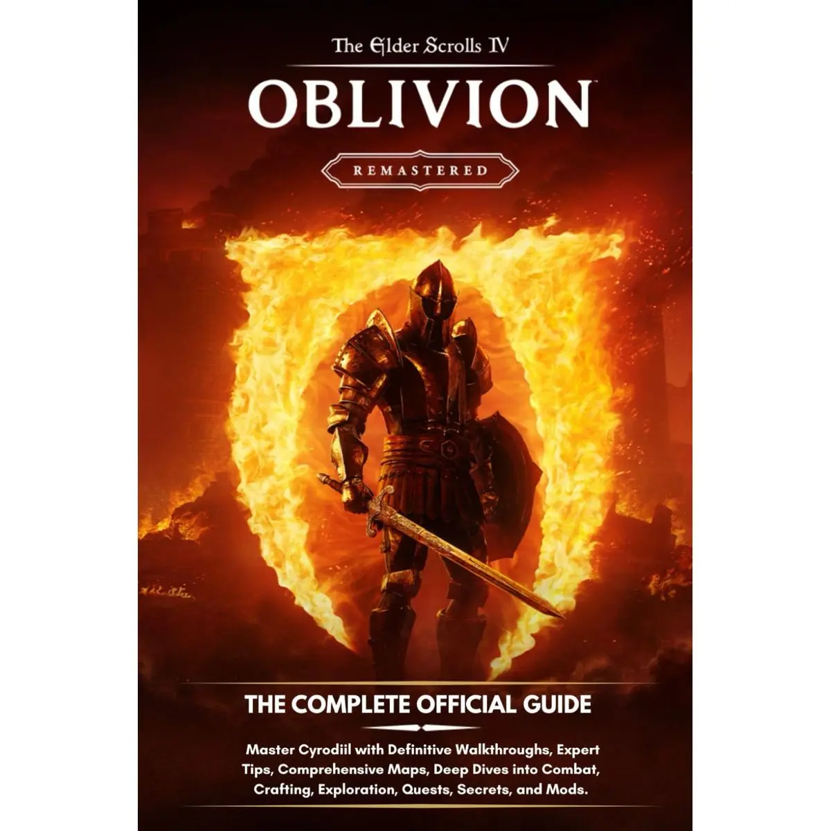 THE ELDER SCROLLS IV OBLIVION REMASTERED: THE COMPLETE OFFICIAL GUIDE: Master Cyrodiil with Definitive Walkthroughs, Expert Tips, Comprehensive Maps, ... Exploration, Quests, Secrets, and Mods Paperback – April 23, 2025