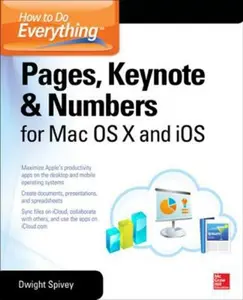 USED-How to Do Everything: Pages, Keynote & Numbers for OS X and IOS by Spivey, Dwight (Paperback)
