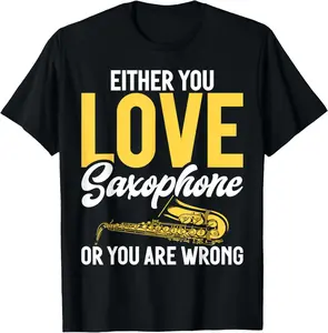 Either you Love Saxophone or you are wrong Saxophone Casual Short Sleeve Cotton T-Shirt