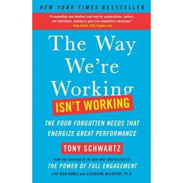 WAY WE'RE WORKING ISN'T WORKING: THE FOUR FORGOTTEN NEEDS THAT ENERGIZE GREAT PERFORMANCE [Tradepaper]