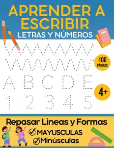 Aprender a Escribir Letras y Números: Cuaderno Preescolar 4+ años Para Trazar Letras Mayusculas y Minúsculas, y Repasar Lineas y Formas