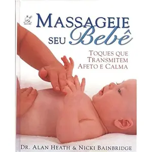 USED Book - Massageie seu Bebê: Toques que Transmitem Afeto e Calma by Dr. Alan Heath & Nicki Bainbridge (Paperback) - portuguese_brazilian