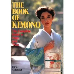 USED-The Book of Kimono: The Complete Guide to Style and Wear by Norio Yamanaka (Paperback)