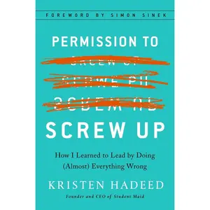 USED-Permission to Screw Up: How I Learned to Lead by Doing (Almost) Everything Wrong by Hadeed, Kristen (Hardcover)
