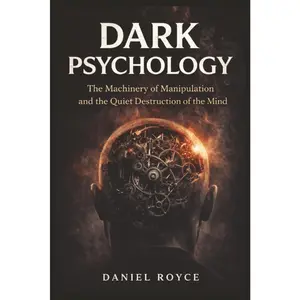 Dark Psychology: The Machinery of Manipulation and the Quiet Destruction of the Mind
