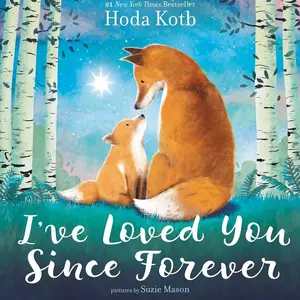 I've Loved You Since Forever: A Poetic Picture Book About the Timeless Love Between Parent and Child Through the Years   Hardcover – Picture Book, March 6, 2018