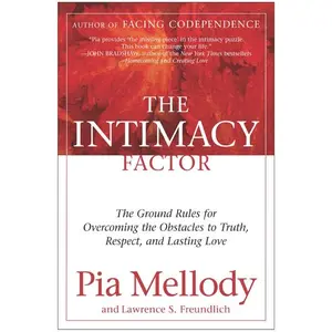 The Intimacy Factor: The Ground Rules for Overcoming the Obstacles to Truth, Respect, and Lasting Love by Pia Mellody||Lawrence S. Freundlich [Paperback Book]