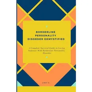 USED-Borderline Personality Disorder Demystified: A Complete Survival Guide To Loving Someone With Borderline Personality Disorder, Understanding Borderlin by B, Linsy (Paperback)