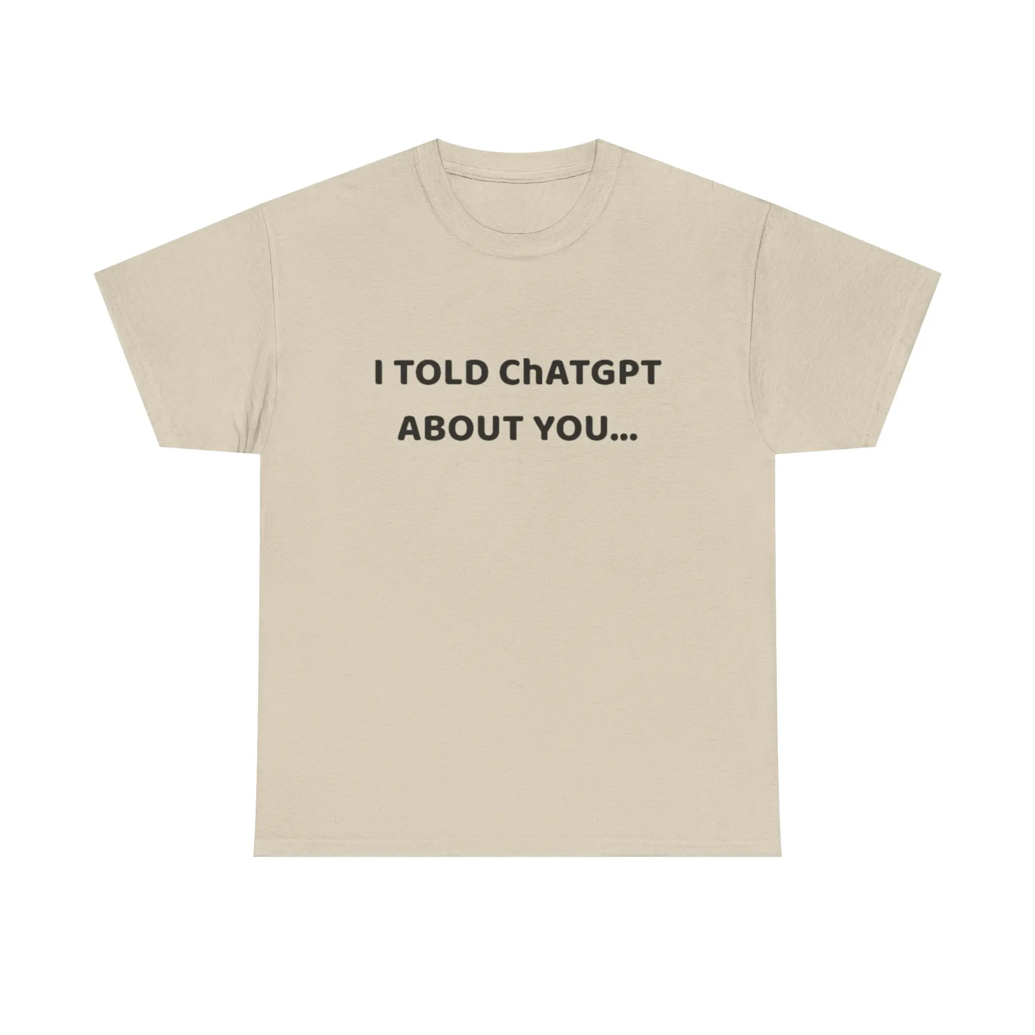 I Told ChatGPT About You… Hilarious AI T-Shirt for Secret-Sharing Nerds