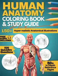 Human Anatomy Coloring Book and Study Guide: 150+ Hyper-Realistic Anatomical Illustrations, 50+ In-depth Anatomy and Physiology Study Guide Pages, and ... Medical, Nursing, and Healthcare Students.