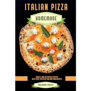 USED-Italian Pizza Homemade Simple and Delicious Recipes with Easy Instruction and Ingredients by Rossi, Orlando (Paperback)