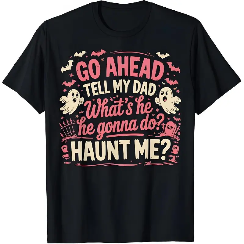 Women's Pure Cotton Loose-Fitting Short-Sleeve Gothic Graphic Tee, Unisex Vintage Aesthetic Halloween Dark Comedy Top with "Go tell my dad to come scare me" Funny Ghost Dad Text, Streetwear, as photos