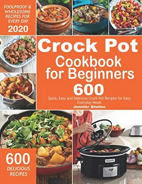 USED Book - Crock Pot Cookbook for Beginners: 600 Quick, Easy and Delicious Crock Pot Recipes for Everyday Meals | Foolproof & Wholesome Recipes for Every Day 2020 by Jennifer Shelton (Paperback) - english