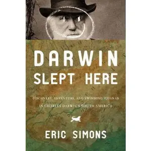 USED-Darwin Slept Here: Discovery, Adventure, and Swimming Iguanas in Charles Darwin's South America by Simons, Eric (Paperback)