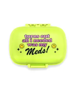 Turns Out All I Needed Was My Meds! Pill Case