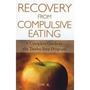USED-Recovery From Compulsive Eating: A Complete Guide to the Twelve Step Program by Jim A. (Paperback)