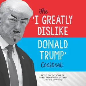 USED-The 'I Greatly Dislike Donald Trump' Cookbook: Recipes that (dis)honor the dumbest things Donald ever said ... and it's a mouthful by Zimmers, Jenine (Paperback)