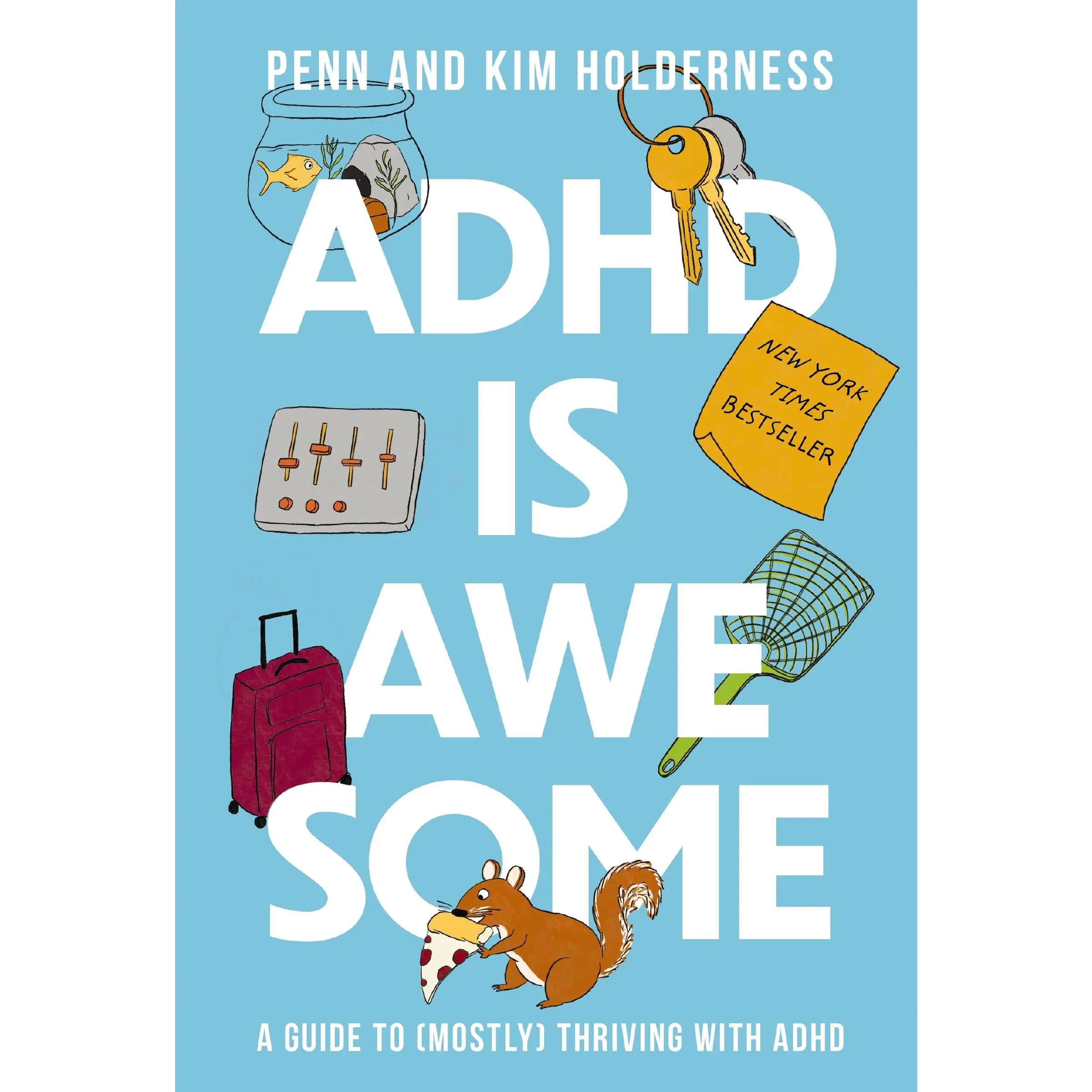 ADHD Is Awesome: A Guide to (Mostly) Thriving with ADHD -- Penn Holderness - Hardcover