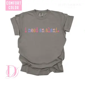 I NEED AN ALANI PRINT COMFORT COLOR T SHIRT