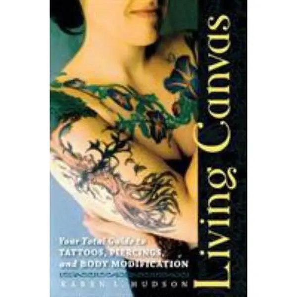 USED Book - Living Canvas: Your Total Guide to Tattoos, Piercings, and Body Modification by Hudson, Karen (Paperback) - english