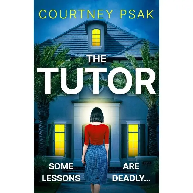The Tutor: An Utterly Gripping Psychological Thriller with a Heart Stopping Twist for 2025 by Courtney Psak (Paperback)
