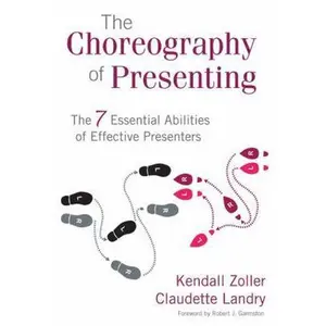 USED-The Choreography of Presenting: The 7 Essential Abilities of Effective Presenters by Zoller, Kendall V. (Paperback)