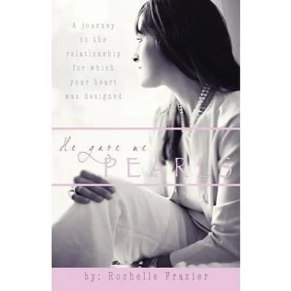 USED-He Gave Me Pearls: A Journey to the Relationship for Which Your Heart Was Designed by Frazier, Rochelle (Paperback)