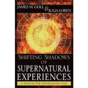 USED-Shifting Shadows of Supernatural Experiences: A Manual to Experiencing God by Goll, James (Paperback)