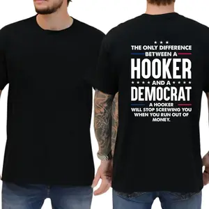 The Only Difference Between A Hooker And A Democrat Shirt Funny Quote Tee Unisex Sassy Gift Humorous Saying 100% Cotton Crew Neck