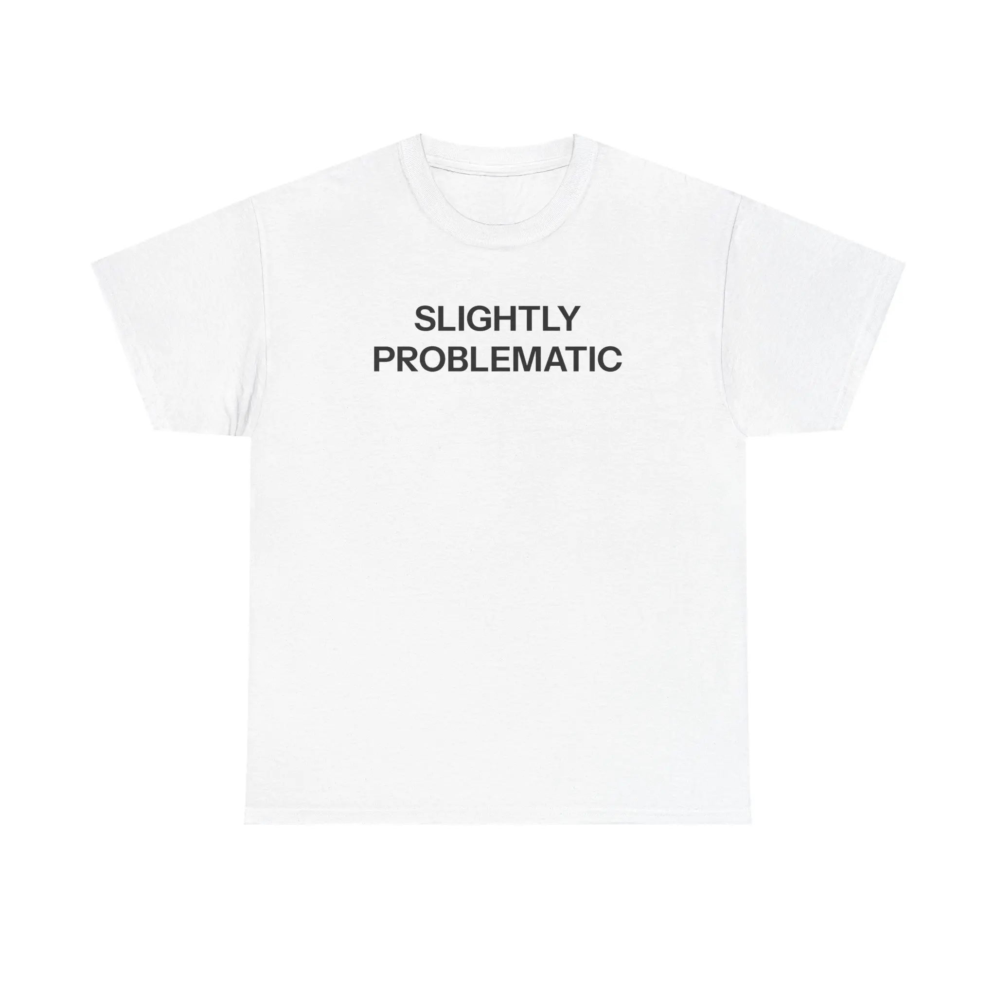 Slightly Problematic T-shirt Slightly Problematic T-shirt