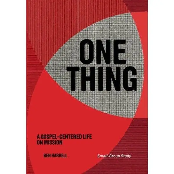 USED-One Thing Small-Group Study: A Gospel-Centered Life On Mission by Ben Harrell (Paperback)
