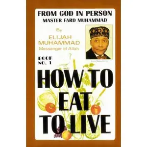 USED-HOW TO EAT TO LIVE - BOOK ONE: From God In Person, Master Fard Muhammad (Volume 0) by ELIJAH MUHAMMAD (Paperback)