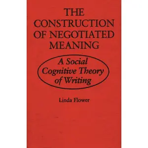 USED-The Construction of Negotiated Meaning: A Social Cognitive Theory of Writing by Flower, Linda (Paperback)