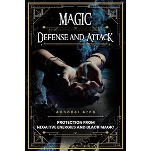 Magic: Defense and Attack: Protection from Negative Energies and Black Magic