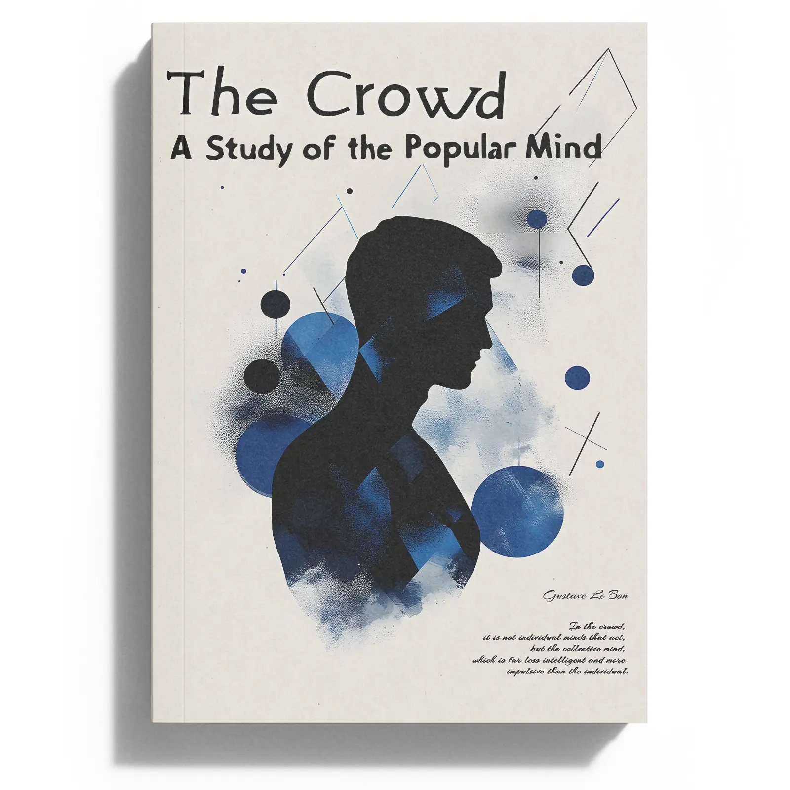 The Crowd: A Study of the Popular Mind — Classic Work on the Psychology of Mass Movements & Collective Behavior