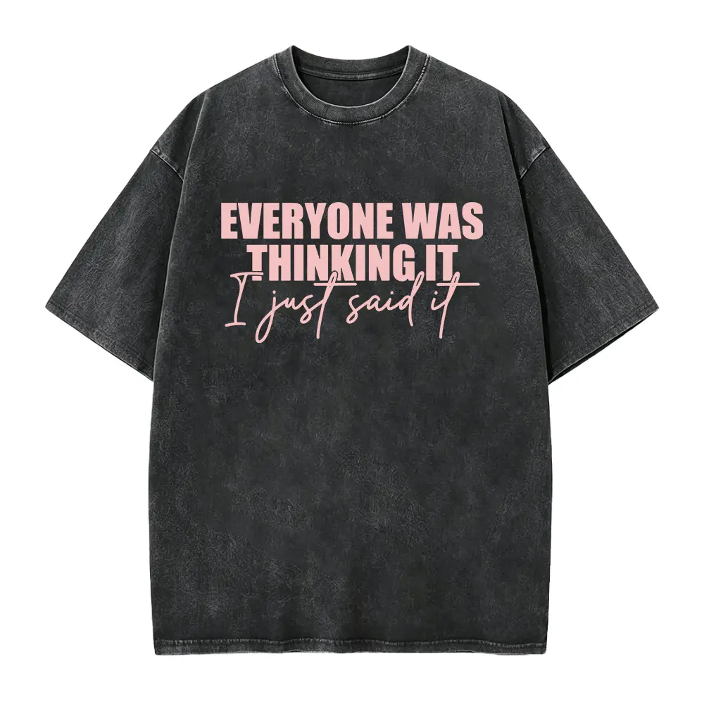 Everyone Was Thinking It I Just Said It Funny Sarcastic tshirt