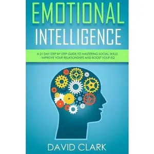 USED-Emotional Intelligence: A 21- Day Step by Step Guide to Mastering Social Skills, Improve Your Relationships, and Boost Your EQ by Clark, David (Paperback)
