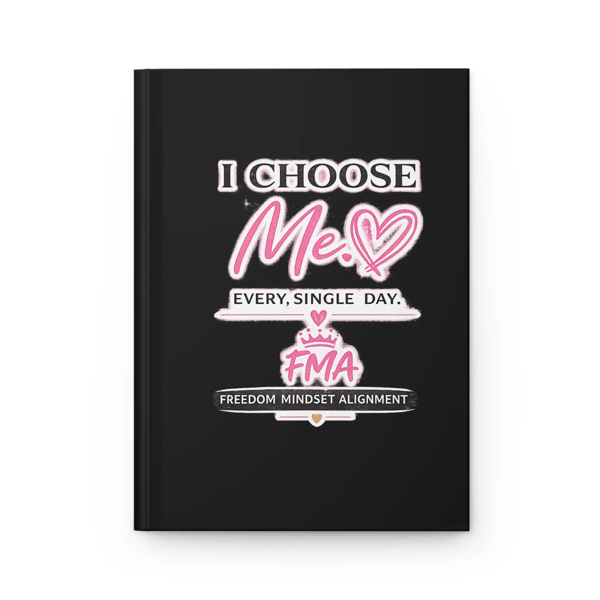 I Choose Me Hardcover Journal — Empowerment Self-Love Notebook (Every Single Day)