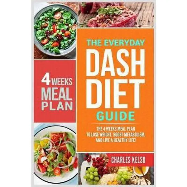 USED-The Everyday Dash Diet Guide: The 4 Weeks Meal Plan to Lose Weight, Boost Metabolism, and Live a Healthy Life by Kelso, Charles (Paperback)
