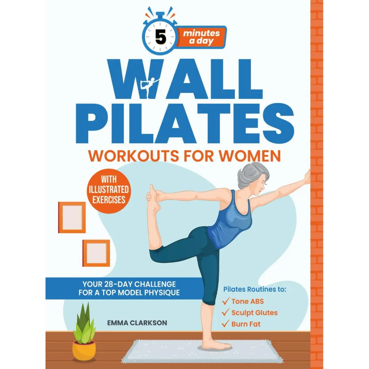 Wall Pilates Workouts for Women: Your 28-Day Challenge for a Top Model Physique. Illustrated Exercises to Tone Abs, Sculpt Glutes, and Shock Your Loved Ones in 5 Minutes a Day. Hardcover – May 16, 2024