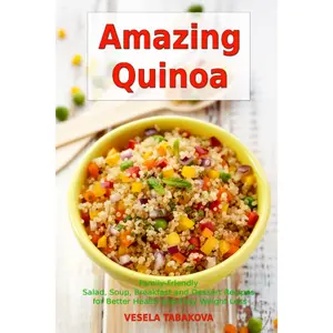 Amazing Quinoa: Family-Friendly Salad, Soup, Breakfast and Dessert Recipes for Better Health and Easy Weight Loss: Gluten-free Cookbook (Healthy Family Recipes) Paperback – January 19, 2017
