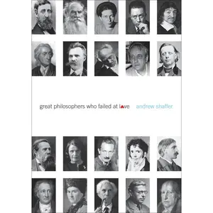 Great Philosophers Who Failed at Love by Andrew Shaffer [Paperback Book]